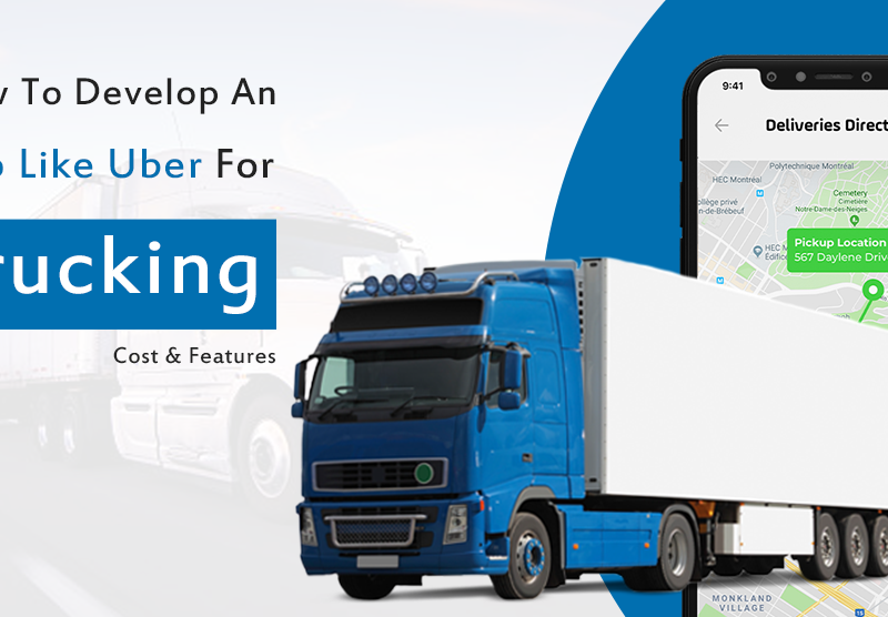 How To Develop An App Like Uber For Trucking: Cost & Features